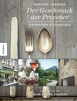Der Geschmack der Provence - entdecken & genießen. Einleitung von Patricia Wells. Aus dem Englisc...