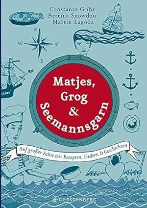 Matjes, Grog & Seemannsgarn. Auf großer Fahrt mit Rezepten, Liedern & Geschichten.