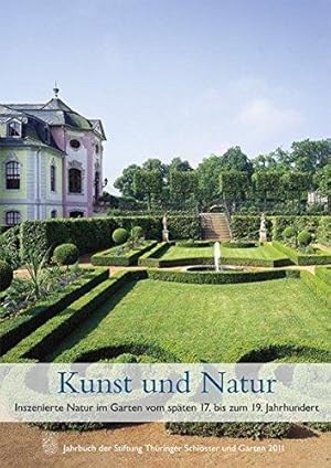 Kunst und Natur. Inszenierte Natur im Garten vom späten 17. bis zum 19. Jahrhundert. Jahrbuch der...