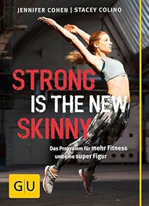 Strong is the new skinny. Das Programm für mehr Fitness und eine super Figur. Aus dem Amerikanisc...