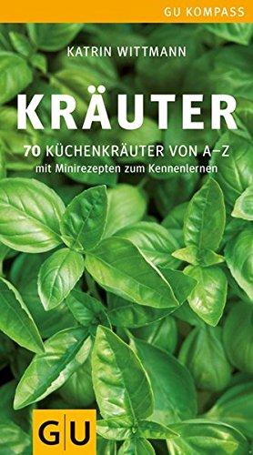 Kräuter: 70 Küchenkräuter von A-Z. Mit Minirezepten zum Kennenlernen. GU Kompass.