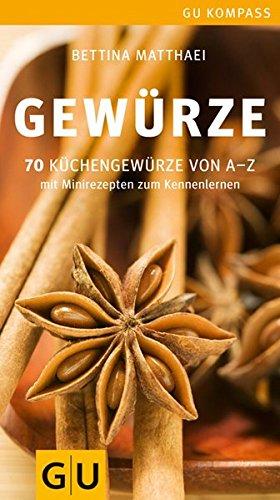 Gewürze. 70 Küchengewürze von A - Z. Mit Minirezepten zum Kennenlernen. GU-Kompass.