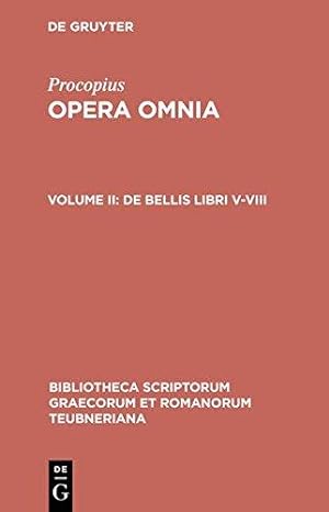 Opera omnia. Volume II: De bellis - Libri V - VIII. Bibliotheca scriptorum Graecorum et Romanorum...