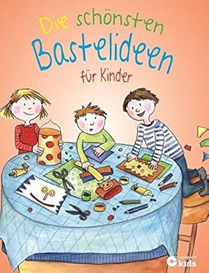 Die schönsten Bastelideen für Kinder. Über 100 Bastelprojekte mit Schritt-für-Schritt-Anleitungen.