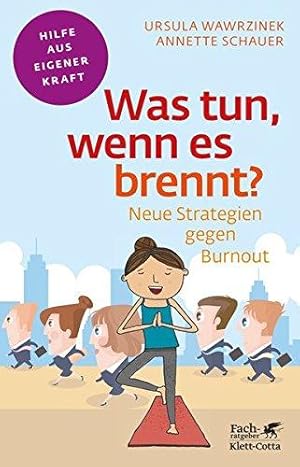 Was tun, wenn es brennt? Neue Strategien gegen Burnout. Fachratgeber Klett-Cotta / Hilfe aus eige...