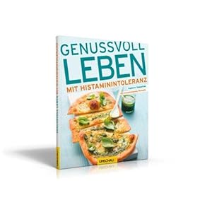 Genussvoll leben mit Histaminintoleranz. 80 histaminarme Rezepte. Fotos von Manuela Reuter.