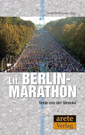 Lit. Berlin-Marathon. Texte von der Strecke - eine Anthologie.