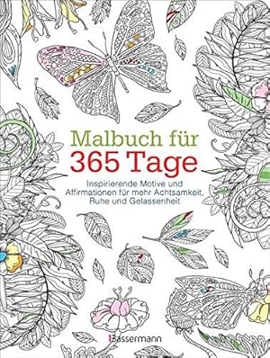 Malbuch für 365 Tage. Inspirierende Motive und Affirmationen für mehr Achtsamkeit, Ruhe und Gelas...