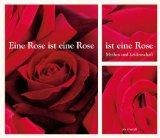 Eine Rose ist eine Rose ist eine Rose. Mythos und Leidenschaft.