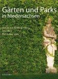 Gärten und Parks in Niedersachsen. Jens Beck (Text). Karl Johaentges (Fotos).