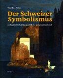 Der Schweizer Symbolismus und seine Verflechtungen mit der europäischen Kunst.