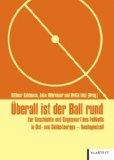 Überall ist der Ball rund. Zur Geschichte und Gegenwart des Fußballs in Ost- und Südosteuropa- Na...