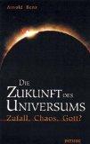 Die Zukunft des Universums. Zufall, Chaos, Gott?