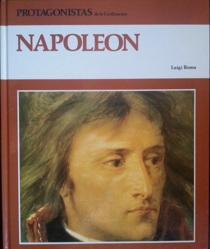 PROTAGONISTAS DE LA CIVILIZACION. NAPOLEON. - ROMA, Luigi.