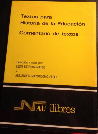 TEXTOS PARA HISTORIA DE LA EDUCACION. COMENTARIO DE TEXTOS. - ESTEBAN MATEO/MAYORDOMO PEREZ, Leon/Alejandro.