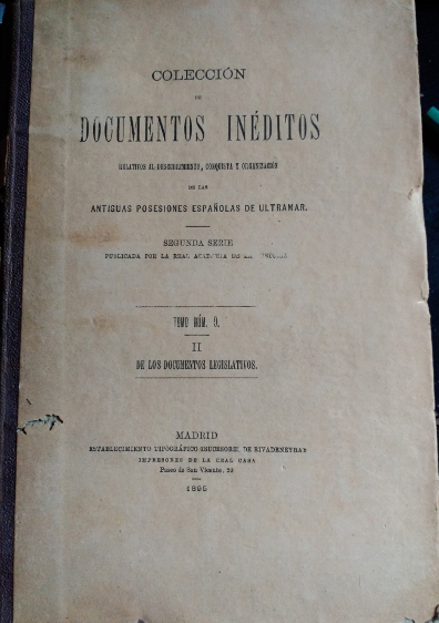 COLECCIÓN DE DOCUMENTOS INEDITOS DE LAS ANTIGUAS POSESIONES ESPAÑOLAS DE ULTRAMAR. SEGUNDA SERIE TOMO Nº 9 II DE LOS DOCUMENTOS LEGISLATIVOS.