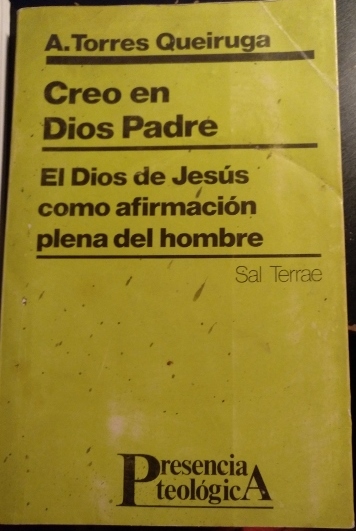 CREO EN DIOS PADRE. EL DIOS DE JESUS COMO AFIRMACION PLENA DEL HOMBRE. - TORRES QUEIRUGA, Andres.