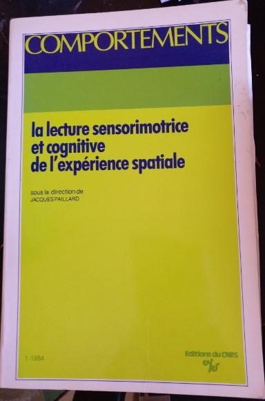 LA LECTURE SENSORIMOTRICE ET COGNITIVE DE L EXPERIENCE SPATIALE. - PAILLARD, Jacques.