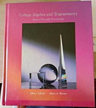 COLLEGE ALGEBRA AND TRIGONOMETRY. BASICS THROUGH PRECALCULUS. - SCHILLER/WURSTER, John J./Marie A.