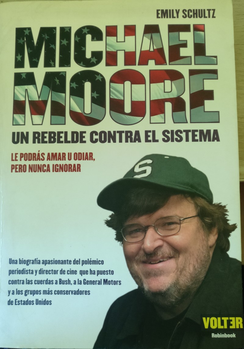 MICHAEL MOORE. UN REBELDE CONTRA EL SISTEMA. - SCHULTZ, Emily.