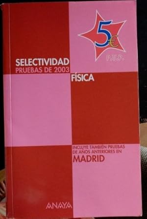 SELECTIVIDAD PRUEBAS DE 2003. FISICA. INCLUYE TAMBIEN PRUEBAS DE AÑOS ANTERIORES EN MADRID.