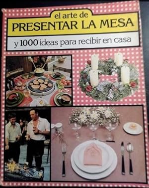 EL ARTE DE PRESENTAR LA MESA Y 1000 IDEAS PARA RECIBIR EN CASA.