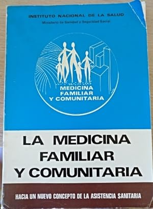 LA MEDICINA FAMILIAR Y COMUNITARIA. HACIA UN NUEVO CONCEPTO DE LA ASISTENCIA SANITARIA.