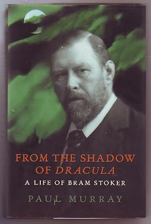 From the Shadow of Dracula: A Life of Bram Stoker