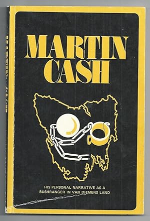 Martin Cash - The Bushranger of Van Diemen's Land in 1834-4 : A Personal narrative of His Exploit...
