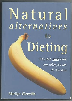 Natural Alternatives to Dieting: Why Diets Don'twork and What You Can Do That Does