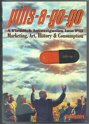 Pills-a-go-go: A fiendish Investigation Into Pill Marketing, Art, History & Consumption