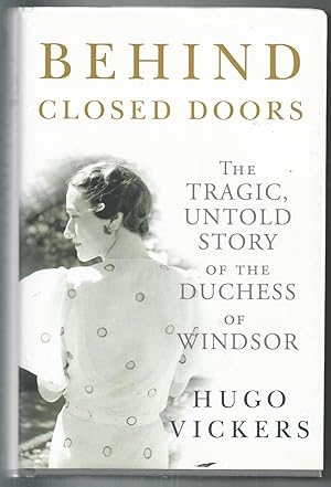 Behind Closed Doors: The Tragic, Untold Story of the Duchess of Windsor