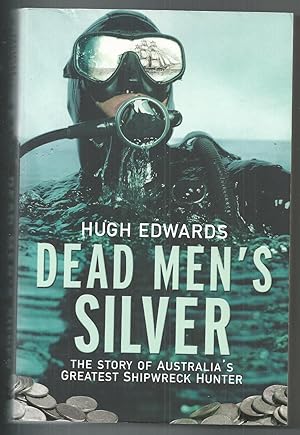 Dead Men's Silver: The Story of Australia's Greatest Shipwreck Hunter