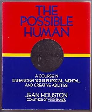 The Possible Human; A course in Enhancing Your Physical, Mental, and Creative Abilities