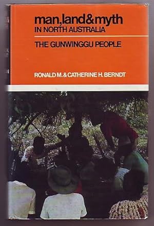 Man, Land & Myth in North Australia; The Gunwinggu People