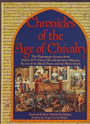 Chronicles of the Age of Chivalry; the Plantagenet Dynasty from 1216 to 1377