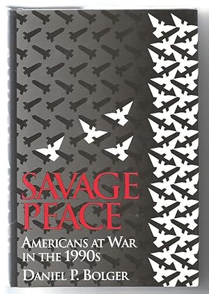 Savage Peace; Americans at War in the 1990s