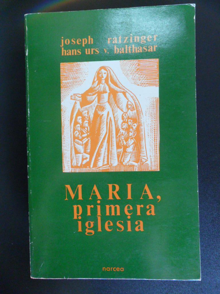 Maria, primera Iglesia - Joseph Ratzinger y Han Urs v. Balthasar