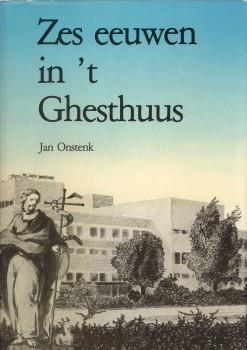 Zes eeuwen in 't Ghesthuus. Een historie van mensen rond Sint Jan