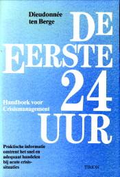 De eerste 24 uur. Handboek voor crisismanagement. Praktische informatie omtrent het snel en adequ...