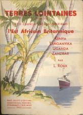 L' Est africain Brittanique. Kenya, Tanganyika, Uganda & Zanzibar . Des grands lacs à Zanzibar.