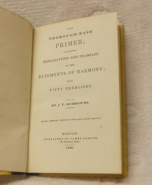 THE THOROUGH BASE PRIMER containing Explanations and Examples of the Rudiments of Harmony with Fi...