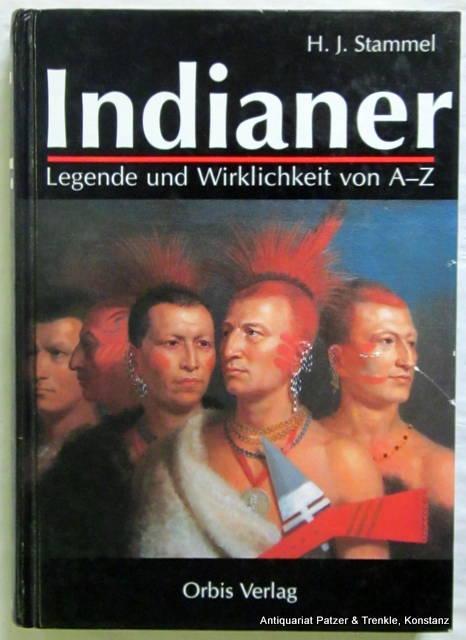 Der Indianer. Legende und Wirklichkeit von A - Z. Leben - Kampf - Untergang. München, Orbis, (Lizenz: Bertelsmann Lexikon-Vlg.), 1992. Mit zahlreichen, teils farbigen Abbildungen. 303 S. Illustrierter Or.-Pp. (ISBN 3572005744). - Stammel, H. J.