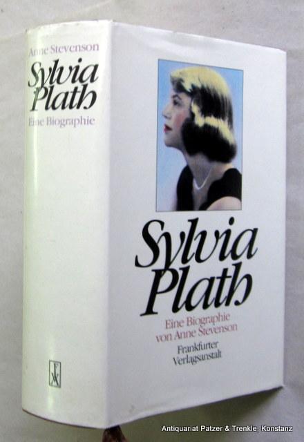 Sylvia Plath. Eine Biographie. Aus dem Englischen von Manfred Ohl u. Hans Sartorius; Gedichte von Friederike Roth. Frankfurt, Frankfurter Verlagsanstalt, 1989. Mit PortrÃ¤t. 656 S. Or.-Pp. mit Schutzumschlag. (ISBN 3627100255). - Plath. -- Stevenson, Anne.