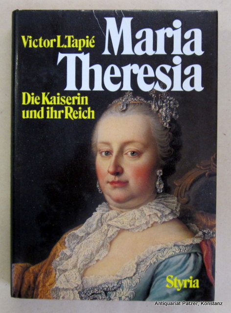 Maria Theresia. Die Kaiserin und ihr Reich. Graz, Styria, 1980. Mit Tafelabbildungen. 317 S., 1 Bl. Or.-Lwd. mit Schutzumschlag. (ISBN 3222112614). - Maria Theresia. -- Tapié, Victor L.