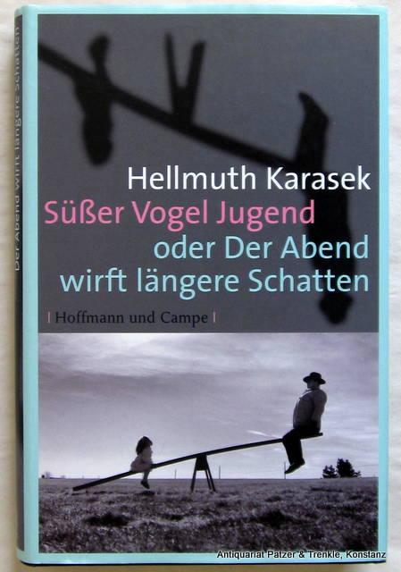 Süßer Vogel Jugend oder Der Abend wirft längere Schatten. 2. Auflage. Hamburg, Hoffmann u. Campe, 2006. 271 S. Or.-Pp. mit Schutzumschlag. (ISBN 9783455400168). - Karasek, Hellmuth.