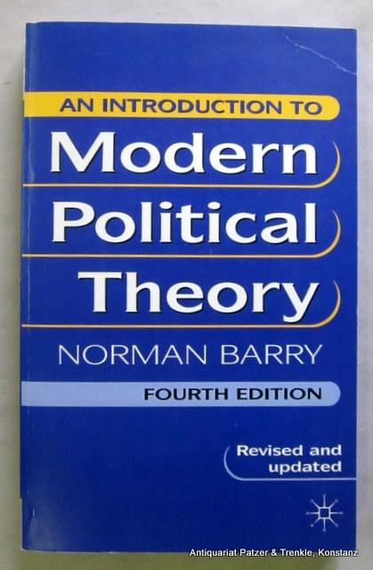 An Introduction to Modern Political Theory. 4th edition. Houndmills, Palgrave, 2000. XIV, 336 S. Or.-Kart. (ISBN 0333912896). - Barry, Norman.