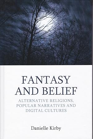 Fantasy and Belief: Alternative Religions, Popular Narratives, and Digital Cultures (Approaches t...