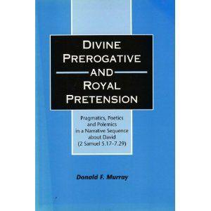 Divine Prerogative and Royal Pretension. Pragmatics, Poetics and Polemics in a Narrative Sequence...