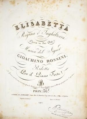 Elisabetta, Regina d`Inghliterra. Opera in due atti. Musica del signor Gioachino Rossini. Ridotta...